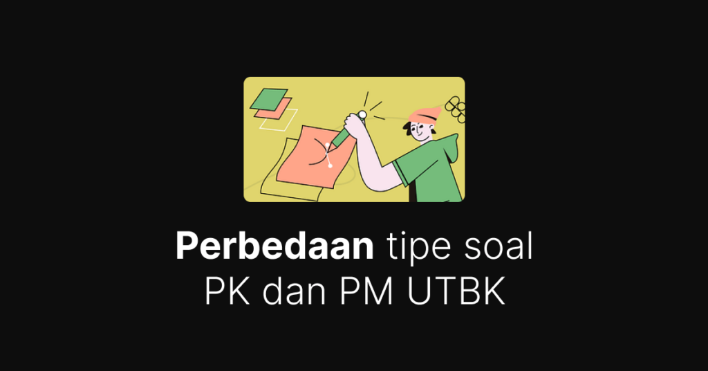 Perbedaan tipe soal PK dan PM UTBK